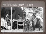 the Civil War (1861 - 1865)