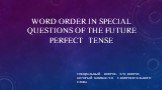 WORD ORDER IN SPECIAL QUESTIONS OF THE FUTURE PERFECT TENSE