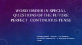 WORD ORDER IN SPECIAL QUESTIONS OF THE FUTURE PERFECT CONTINUOUS TENSE