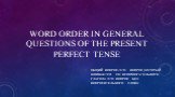 WORD ORDER IN GENERAL QUESTIONS OF THE PRESENT PERFECT TENSE