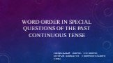 WORD ORDER IN SPECIAL QUESTIONS OF THE PAST CONTINUOUS TENSE
