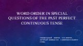 WORD ORDER IN SPECIAL QUESTIONS OF THE PAST PERFECT CONTINUOUS TENSE