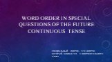 WORD ORDER IN SPECIAL QUESTIONS OF THE FUTURE CONTINUOUS TENSE