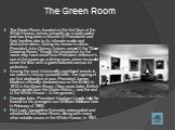 The Green Room. The Green Room, located on the first floor of the White House, serves primarily as a state parlor and has long been a favorite of Presidents and their families due to its intimate scale and distinctive décor. During his tenure in office, President John Quincy Adams named it the "