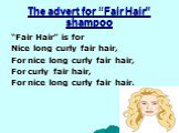 The advert for “Fair Hair” shampoo. “Fair Hair” is for Nice long curly fair hair, For nice long curly fair hair, For curly fair hair, For nice long curly fair hair.