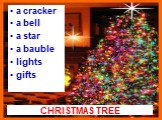 CHRISTMAS TREE. a cracker a bell a star a bauble lights gifts