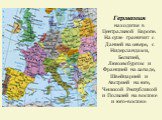 Германия находится в Центральной Европе. На суше граничит с Данией на севере, с Нидерландами, Бельгией, Люксембургом и Францией на западе, Швейцарией и Австрией на юге, Чешской Республикой и Польшей на востоке и юго-востоке.