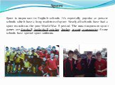 Sport. Sport is important in English schools. It’s especially popular at private schools which have a long tradition of sport. Nearly all schools have had a sport team from the post World War II period. The most important sport games are: football, basketball, cricket, hockey, tennis, gymnastics. So