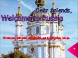 Dear friends, Welcome to Russia. To take your visit easier and enjoyable get it right before you go.