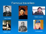 Famous travellers Valeri Chkalov Vladimir Lysenko Captain Cook Yuri Senkevich