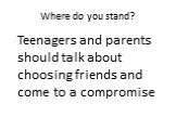 Teenagers and parents should talk about choosing friends and come to a compromise