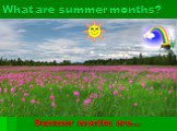 What are summer months? Summer months are…