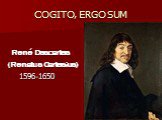 COGITO, ERGO SUM. René Descartes (Renatus Cartesius)‏ 1596–1650