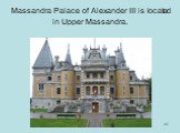Massandra Palace of Alexander III is located in Upper Massandra.