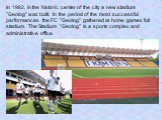 In 1982, in the historic center of the city a new stadium "Geolog" was built. In the period of the most successful performances the FC "Geolog" gathered at home games full stadium. The Stadium "Geolog" is a sports complex and administrative office.