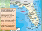 Флорида разделена на две части и в климатическом, и в культурном отношении. Это объясняется тем, что географически Флорида находится между Северной Америкой с умеренным климатом, и Карибами с Латинской Америкой, которые имеют тропический климат. На севере, возле дорог можно увидеть вечнозеленые дубы