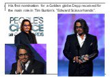 His first nomination for a Golden globe Depp received for the main role in Tim Burton's "Edward Scissorhands".
