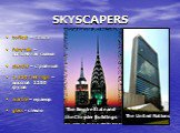 SKYSCAPERS. to float – плыть fairy tale – волшебная сказка slender – стройный 1, 250 feet high – высотой 1250 футов marble – мрамор glass - стекло. The Empire State and the Chrysler Buildings. The United Nations