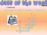 Crossword. Write the days of the week on the crossword (1-Monday, etc.)