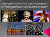 The UK is constitutional monarchy. In law, the Head of State is the Queen, but in practice, the Queen reigns, but does not rule. The country is ruled by the elected government with the Prime Minister at the head. The British Parliament consists of two chambers: the House of Lords and the House of Co