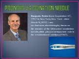 PRONGED VACCINATION NEEDLE. Benjamin Rubin (born September 27, 1917 in New York, New York - died March 8, 2010 ) was an American microbiologist, known as the inventor of the bifurcated vaccination needle,which played an important role in the eradication of smallpox(1967).