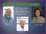 MICROBAL GENOMIC SEQUENCE Craig Venter Claire M. Fraser. In 1995 the first microbial genomic sequence was published by Craig Venter, Hamilton Smith, Claire Fraser and colleagues at TIGR. Hamilton Smith