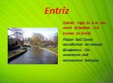 Entriz. District High St. is in the north of Belfast. It is known as Entriz. Район Хай Сент находится на севере Белфаста. Он известен под названием Энтриз.