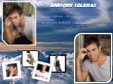 ENRIQUE IGLESIAS. Enrique Iglesias - the most selling actor in the world. He was born in Madrid 8 May 1975.