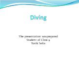 Diving. The presentation was prepared Student of Class 9 Tuvik Sofia