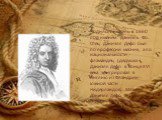 Родился писатель в 1660 под именем Даниэль Фо. Отец Даниэля Дефо был по профессии мясник, а по национальности - фламандец (дедушка Даниэля Дефо в конце XVI века эмигрировал в Англию из Фландрии - южной части Нидерландов). Мать Даниэля Дефо была коренной англичанкой.