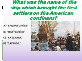 What was the name of the ship which brought the first settlers on the American continent?
