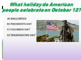 What holiday do American people celebrate on October 12?