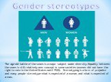 Gender stereotypes. The age-old battle of the sexes is a major subject under diversity. Equality between the sexes is still relatively new concept in some societies (women did not have the right to vote in the United States until 1920). Stereotyping is a form of prejudice and many people stereotype 
