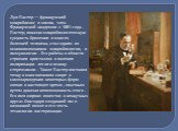 Луи Пастер — французский микробиолог и химик, член Французской академии с 1881 года . Пастер, показав микробиологическую сущность брожения и многих болезней человека, стал одним из основоположников микробиологии, и иммунологии . Его работы в области строения кристаллов и явления поляризации легли в 