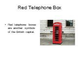 Red Telephone Box. Red telephone boxes are another symbols of the British capital.