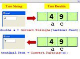 double a = Convert.ToSingle(textBox1.Text); textBox3.Text = Convert.ToString(c); a c Тип String Тип Double