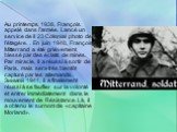 Au printemps 1938, François appelé dans l'armée. Lancé un service de il 23 Colonial photo de l'étagère. . En juin 1940, François Mitterrand a été grièvement blessé par des éclats de mines. Par miracle, il a réussi à sortir de Paris, mais sera très bientôt capturé par les allemands. Зиимой 1941, il a