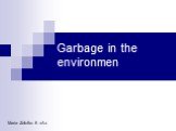 Garbage in the environmen Maria Zolotko 6 «A»