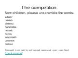The competition. Now children, please unscramble the words: legalry retetah distamu numontme nemaic bebay laiaprmetn umumse quares Every point is one mark for you! (каждый правильный ответ – один балл). Check yourself