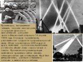 Прожекторы, выпускаемые заводом, сыграли важную роль в прорыве фронта и в окончательном разгроме врага в Берлинской операции 16 апреля 1945 года. Сто сорок прожекторов, расставленные на фронте прорыва шириной около 28 км на расстоянии 200 м друг от друга, ослепляли противника, выхватывали из темноты
