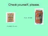 Check yourself, please. A can of Coke A packet of nuts
