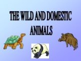 THE WILD AND DOMESTIC ANIMALS