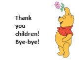 Thank you children! Bye-bye!