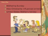 Describe: Mothering Sunday How Christianity influenced on holiday United States Mother’s holiday
