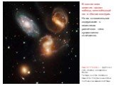 В состав всех галактик входят звёзды, межзвёздный газ и тёмная материя. Но их относительное содержание в галактиках различного типа существенно отличается. Квинтет Стефана — группа из пяти галактик в созвездии Пегаса. Четыре из пяти галактик в Квинтете Стефана находятся в постоянном взаимодействии