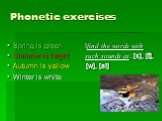 Phonetic exercises. Spring is green !find the words with Summer is bright such sounds as: [s], [t], Autumn is yellow [w], [ai] Winter is white