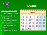 Dates. Find the correct date: 1. The fifteenth of May 2. The eleventh of February 3. The twenty-second of November 4. The thirty-first of August 5. The eighth of April