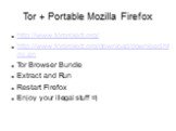 Tor + Portable Mozilla Firefox. http://www.torproject.org/ http://www.torproject.org/download/download.html.en Tor Browser Bundle Extract and Run Restart Firefox Enjoy your illegal stuff =)