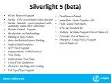Silverlight 5 (beta). 64-bit Browser Support Media - GPU accelerated video decode Media - Variable speed playback with automatic audio pitch correction Remote-Control Support Breakpoints on Databindings Binding in Style Setters Ancestor RelativeSource Binding Implicit DataTemplates WS*-Trust Support