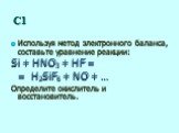 С1. Используя метод электронного баланса, составьте уравнение реакции: Si + HNO3 + HF = = H2SiF6 + NO + … Определите окислитель и восстановитель.